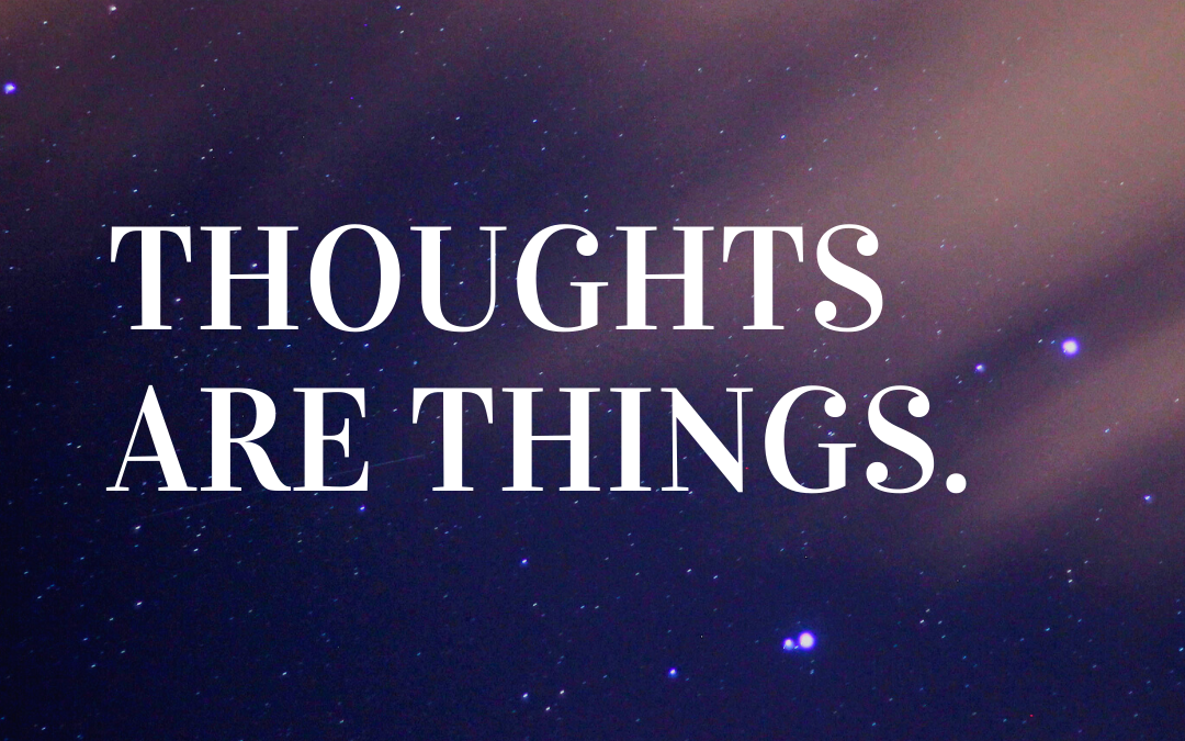 Thoughts Are Things